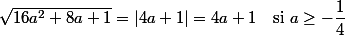 \sqrt{16a^2+8a+1}=|4a+1|=4a+1\quad\text{si }a\ge-\dfrac{1}{4}